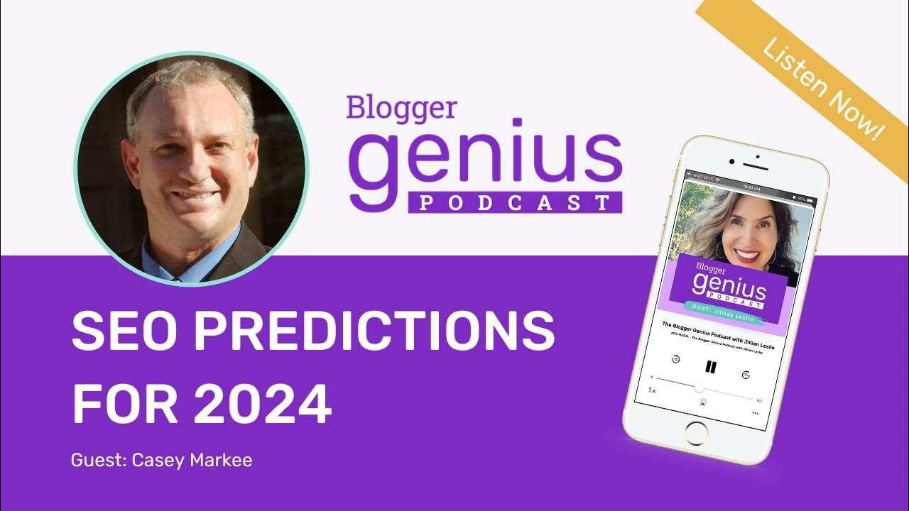 The Future of Blogging SEO Predictions for 2024 with Casey Markee