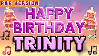 Happy Birthday TRINITY | POP Version 1 | The Perfect Birthday Song for TRINITY