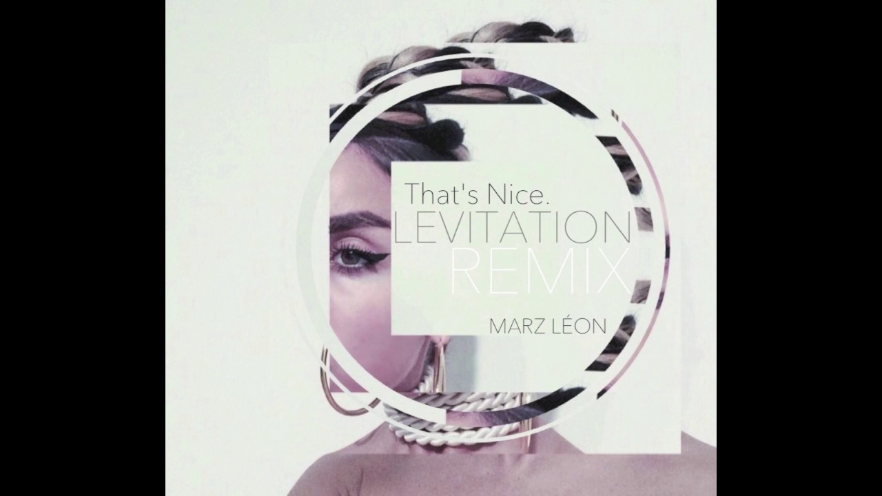 Marz Léon - Levitation (That's Nice Remix) bekijken op YouTube Marz Léon - Levitation (That's Nice Remix) bekijken op YouTube