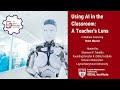 Using AI in the Classroom: A Teacher’s Lens (WEBINAR) 04-26-23