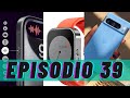 TODO sobre el PIXEL 8 PRO, opinión tras probar el IPHONE 15 PRO y MÁS!! | Ep39 S04