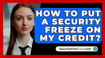 How To Put A Security Freeze On My Credit? - SecurityFirstCorp.com