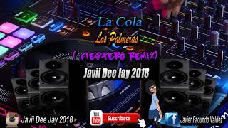 LA COLA - LOS PALMERAS - (FIESTERO REMIX) - JAVII DEE JAY 2018