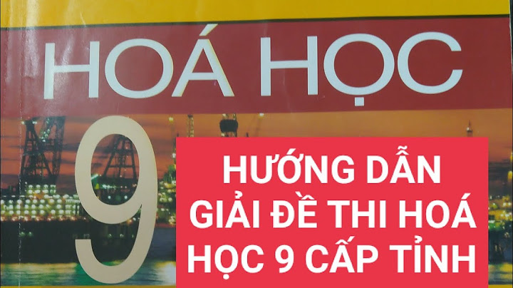 De thi học sinh giỏi hóa lớp 9 cấp tỉnh năm 2024