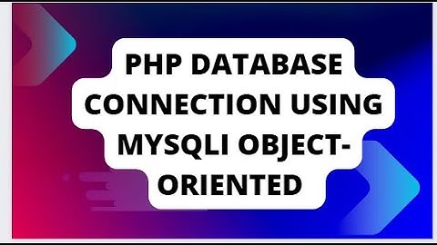 PHP Database connection using MySQLi Object-oriented