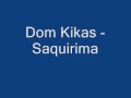 Dom kikas  saquirima.