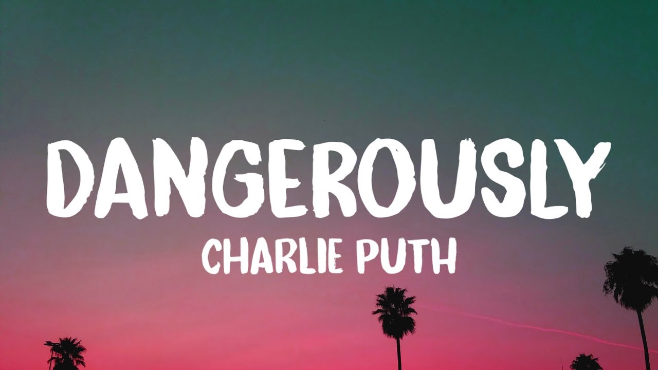 Charlie Puth - Dangerously (Lyrics) - YouTube