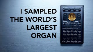 Roland SP404 MK2: I sampled the world's largest pipe organ