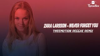 Zara Larsson - Never Forget You (Theemotion Reggae Remix)