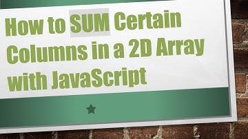 How to SUM Certain Columns in a 2D Array with JavaScript