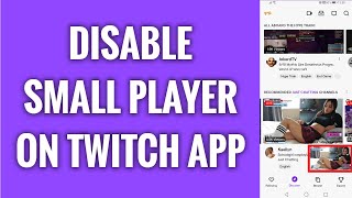 How To Disable Small Player In Twitch App