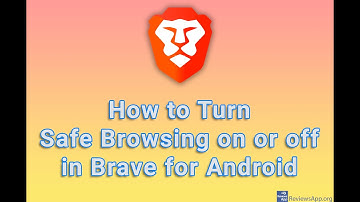 How to Turn Safe Browsing on or off in Brave for Android