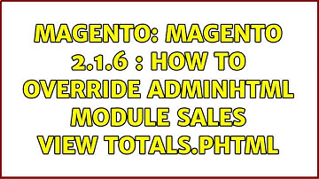 Magento: Magento 2.1.6 : How to override Adminhtml Module Sales view totals.phtml (2 Solutions!!)