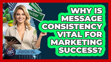 Why Is Message Consistency Vital For Marketing Success? - Marketing and Advertising Guru
