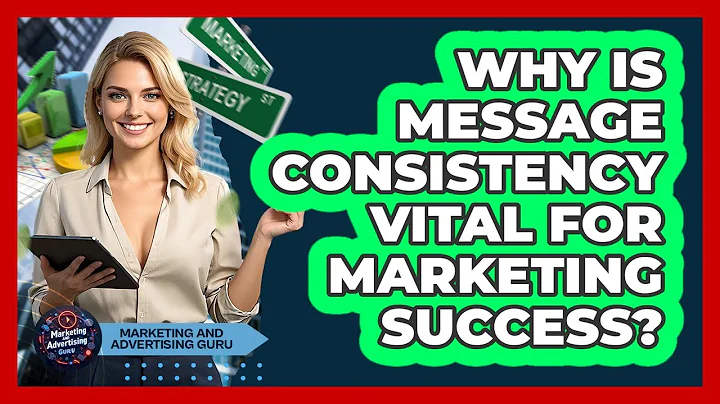 Why Is Message Consistency Vital For Marketing Success? - Marketing and Advertising Guru