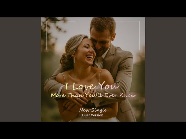 I Love You More Than You’ll Ever Know (Duet)