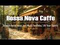 Summer coffee shop ambience  smooth bossa nova jazz music for relax lift your spirits
