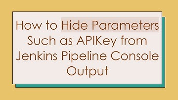 How to Hide Parameters Such as APIKey from Jenkins Pipeline Console Output
