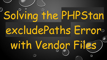 Solving the PHPStan excludePaths Error with Vendor Files