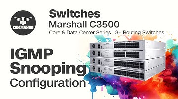 IGMP Snooping Configuration - COMMANDO Marshall C3500 Series Core & Data Center L3+ Routing Switches