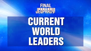 Current World Leaders | Final Jeopardy! | JEOPARDY!