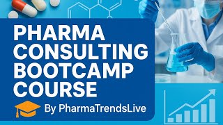 Information Pharma Consulting Bootcamp Course - By PharmaTrendsLive  Guide