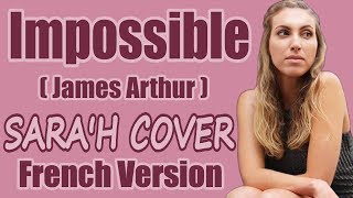 Impossible (James Arthur) - (Sara'h Cover) (Lyrics) (FRENCH VERSION)