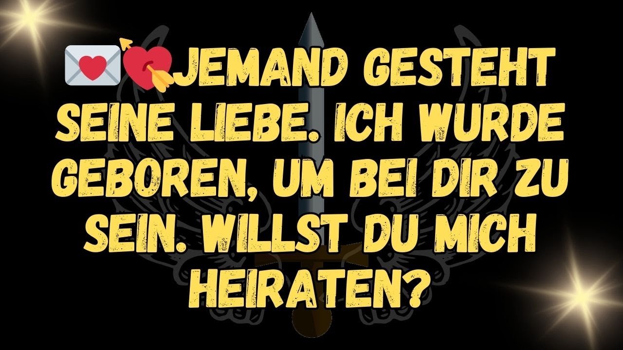 💌💘Jemand gesteht seine Liebe  Ich wurde geboren, um bei dir zu sein  Willst du mich heiraten?