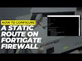 How to configure static route in FortiGate firewall