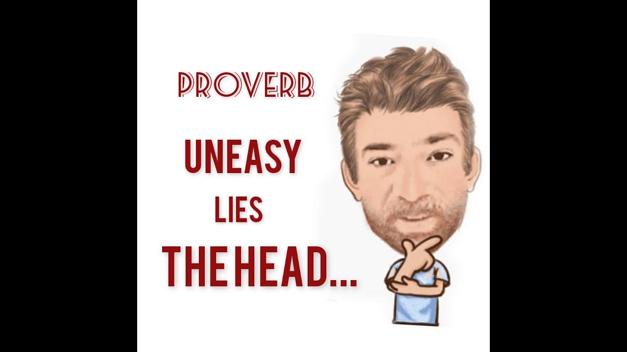 Uneasy Lies the Head That Wears a Crown - Proverbs (593) Origin - English Tutor Nick P