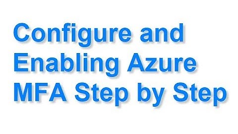 Configure and Enabling Azure MFA Step by Step