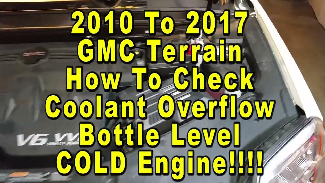 Gmc terrain how to check coolant overflow reservoir bottle antifreeze