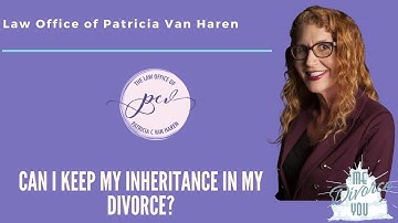 Can I keep my Inheritance if I get Divorced?