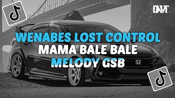 DJ WENABES LOST CONTROL X MAMA BALE BALE X MELODY GSB SLOW KANE VIRAL TIKTOK