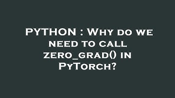 PYTHON : Why do we need to call zero_grad() in PyTorch?