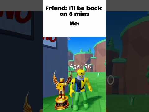 Friend: I'll be back on 5 mins