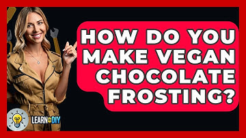 How Do You Make Vegan Chocolate Frosting? - LearnToDIY360.com