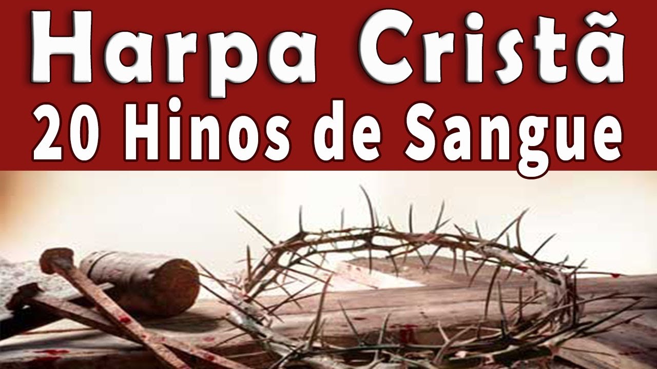 20 Hinos de Sangue de JESUS -  HARPA CRISTÃ