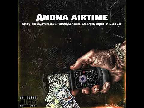 Andna airtime ft Nkosiyamandebele, Tallrickyworldwide, Leo Pr3tty August an Loza God[Leak]