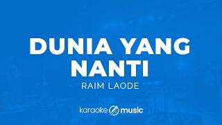 Dunia Yang Nanti - Raim Laode (KARAOKE VERSION)