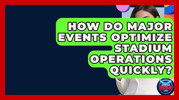 How Do Major Events Optimize Stadium Operations Quickly? - Where the Fans Roar