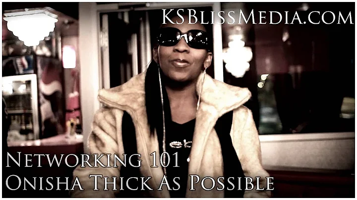 Networking 101 w/ Onisha Thick as Possible (KSBlissmedia.co...