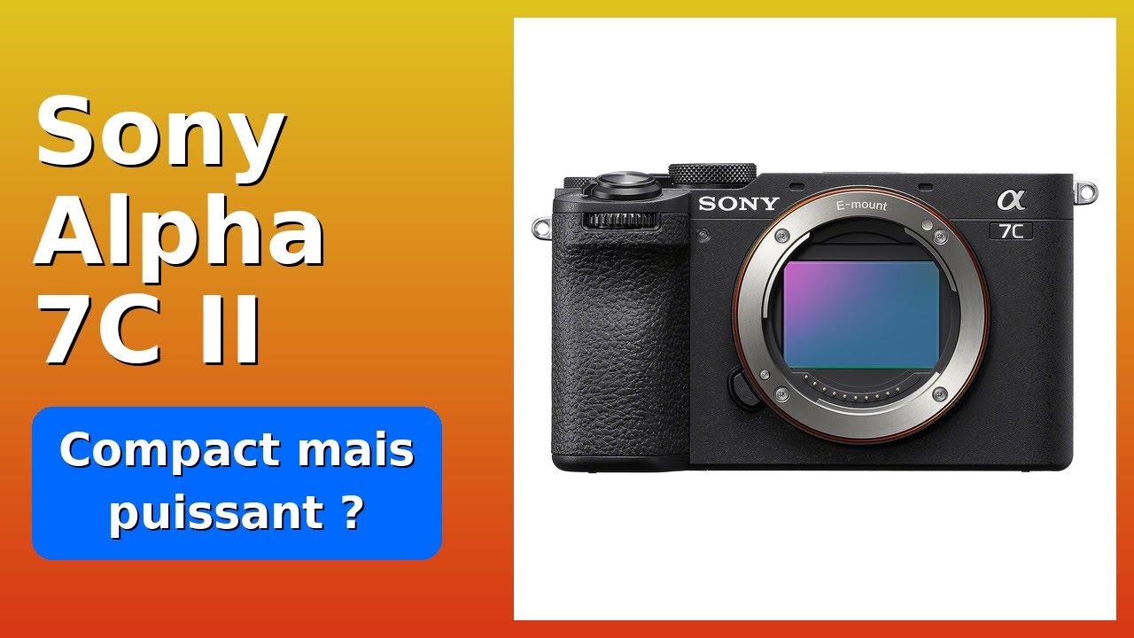 AVIS (2025) : Sony Alpha 7C II. DÉTAILS ESSENTIELS - YouTube