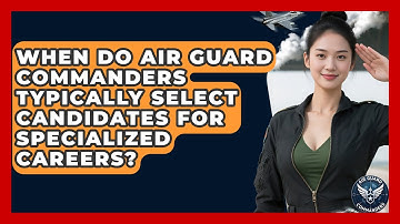 When Do Air Guard Commanders Typically Select Candidates for Specialized Careers?
