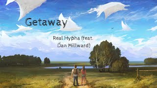Real Hypha - Getaway (feat. Dan Millward) (Lyrics)