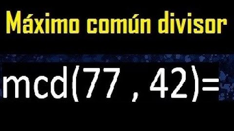 mcd 77 y 42 , maximo comun divisor , como se halla , ejemplos