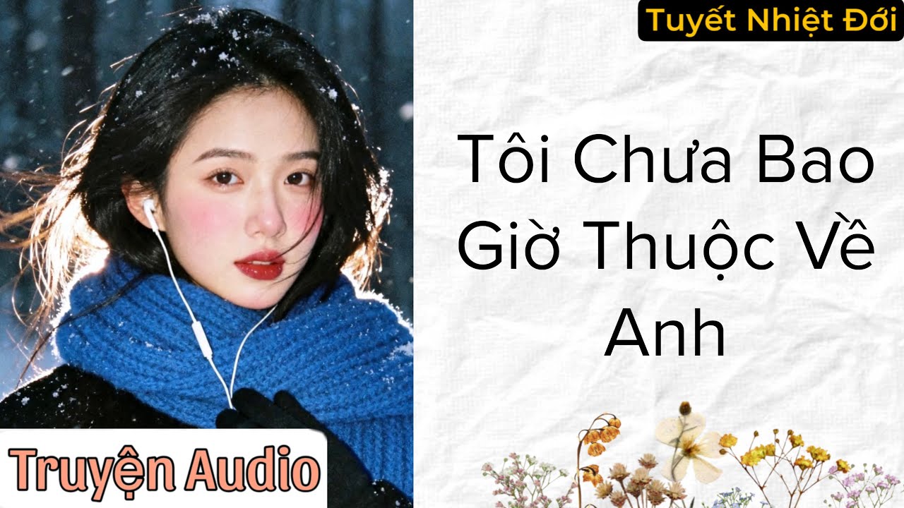 Tôi Chưa Bao Giờ Thuộc Về Anh | Tuyết Nhiệt Đới