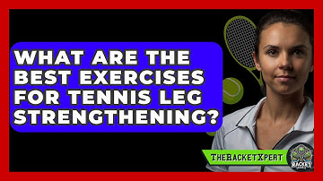 What Are The Best Exercises For Tennis Leg Strengthening? - The Racket Xpert