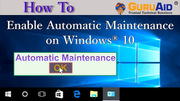 How to Enable Automatic Maintenance on Windows® 10 - GuruAid