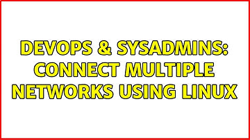DevOps & SysAdmins: Connect Multiple Networks using Linux (2 Solutions!!)